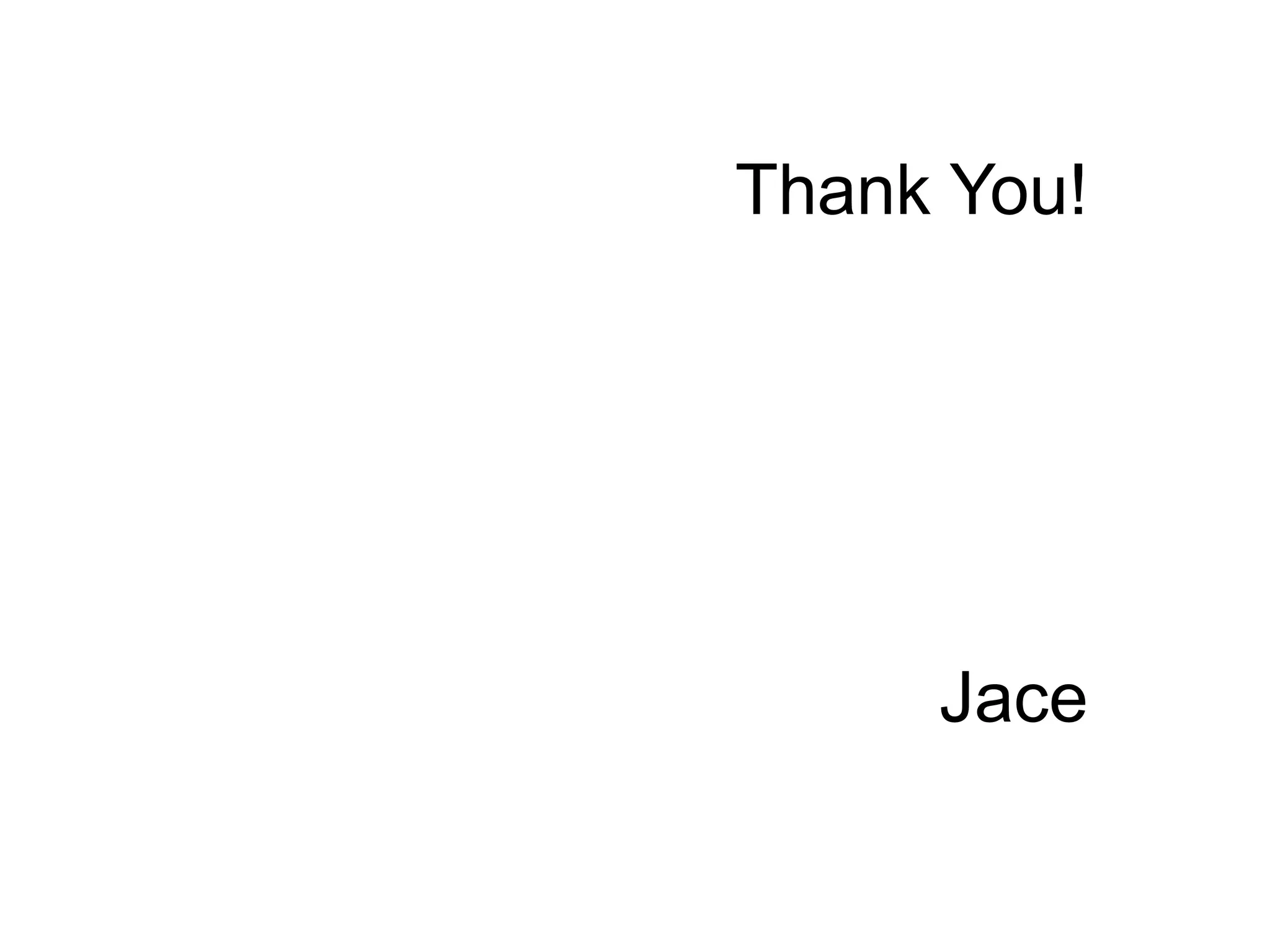 Thank You!
Jace
 