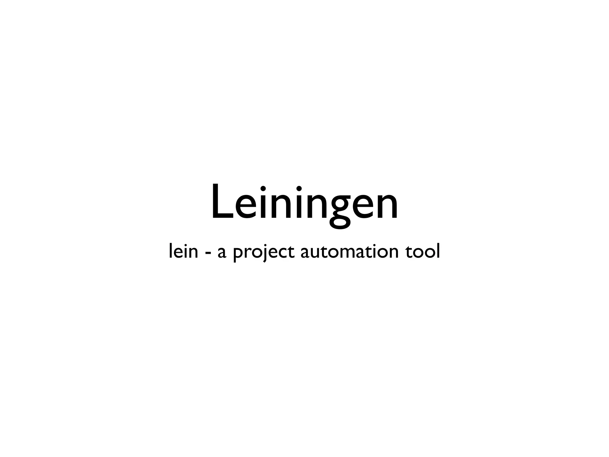 Leiningen
lein - a project automation tool
 