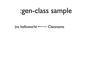 :gen-class sample
    (ns helloworld   Classname


 
 