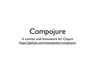 Compojure
  A concise web framework for Clojure
https://github.com/weavejester/compojure
 
