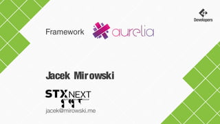 Jacek Mirowski
jacek@mirowski.me
Framework
 