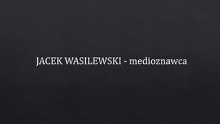 JACEK WASILEWSKI - medioznawca