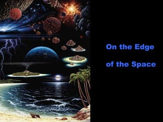 On the Edge of the Space 