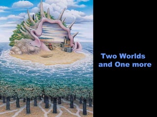Two Worlds and One more 
