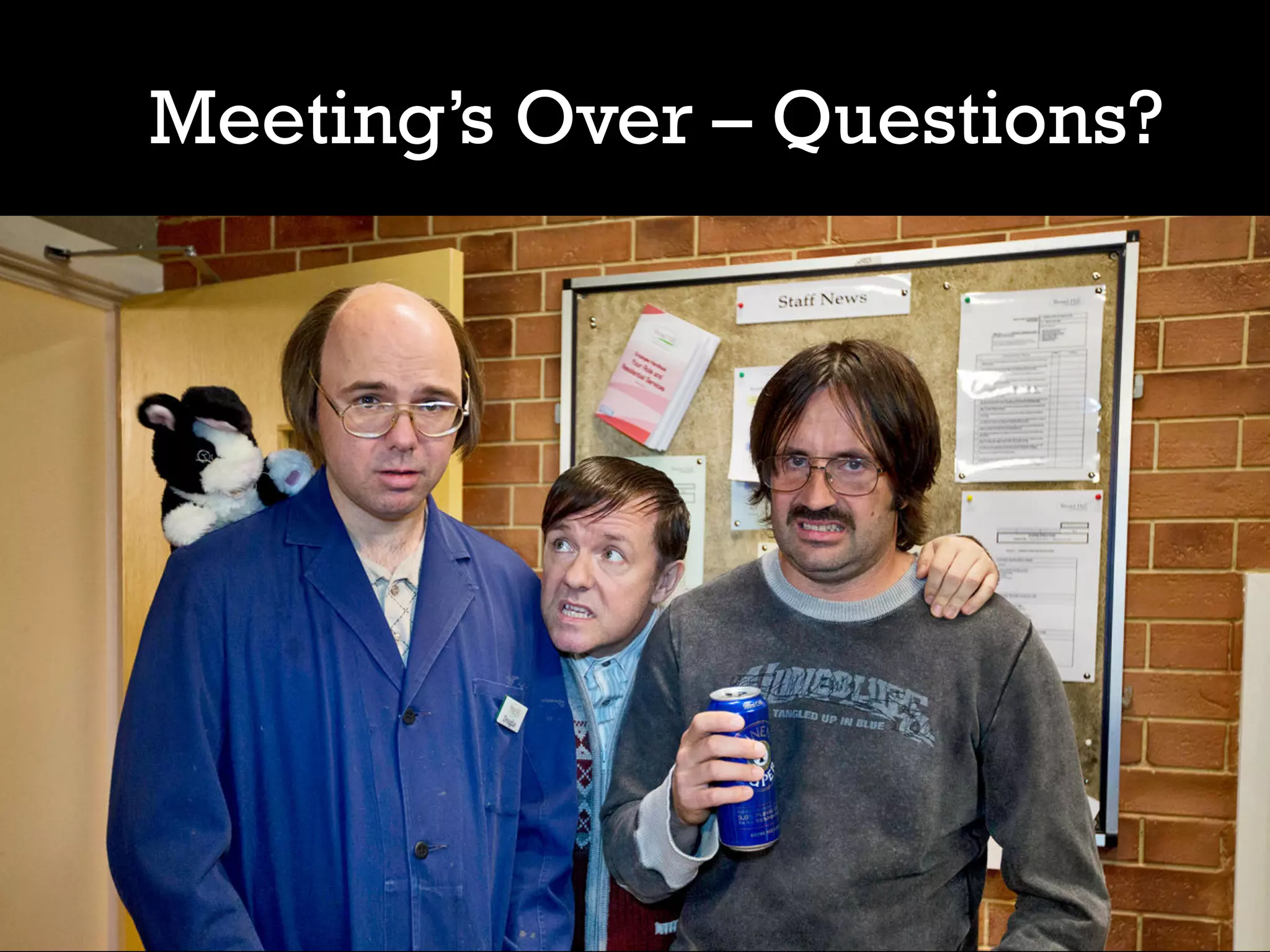 Summary
Meeting’s Over – Questions?

 