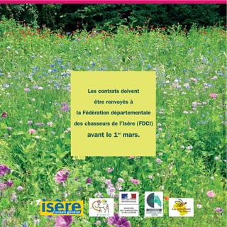 Les contrats doivent




                                                    Com. CGI - 01/2008 - Crédit photos : JF. Noblet, G. Leblais, M. Giraud, Fédération des chasseurs de l’Isère, P. Rosset, B.
       être renvoyés à
la Fédération départementale
des chasseurs de l’Isère (FDCI)

     avant le 1er mars.




                                  Les apiculteurs
                                       de l’Isère
 
