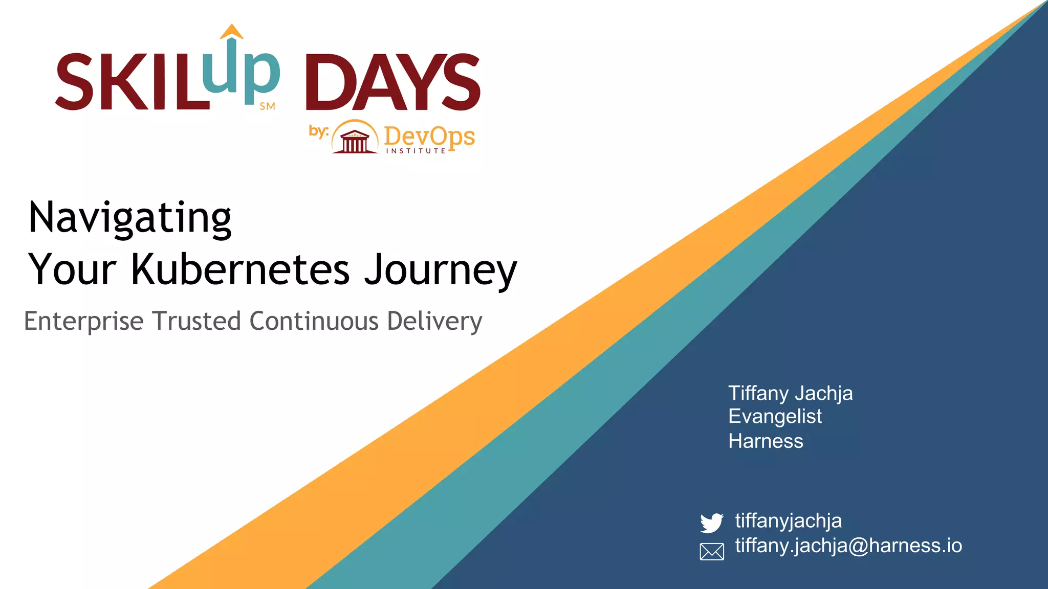 1
Navigating
Your Kubernetes Journey
Enterprise Trusted Continuous Delivery
tiffanyjachja
tiffany.jachja@harness.io
Tiffany Jachja
Evangelist
Harness