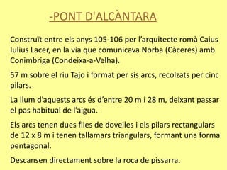A la part superior dels arcs s'hi troba el canal que transporta l'aigua fins a la ciutat.  
