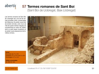 57 Termes romanes de Sant Boi
                                         (Sant Boi de Llobregat, Baix Llobregat)
Les termes ...