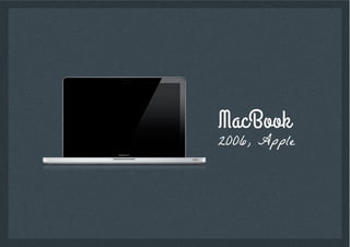 MacBook
2006, Apple
 