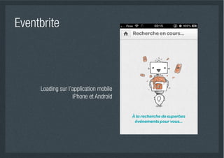 Eventbrite



     Loading sur l’application mobile
                   iPhone et Androïd
 
