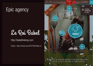 Epic agency




  http://babeltheking.com

  Viméo : http://vimeo.com/43779454#at=0
 