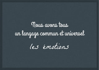 les émotions
 