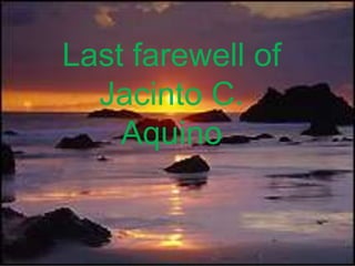 Last farewell of
  Jacinto C.
    Aquino
 