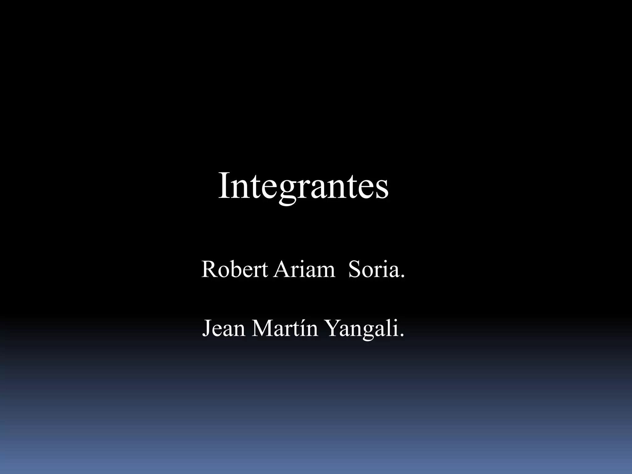 Integrantes

Robert Ariam Soria.

Jean Martín Yangali.
 