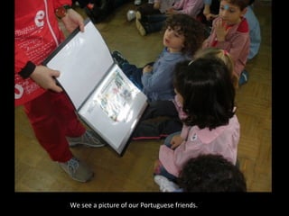 We see a picture of our Portuguese friends.
 