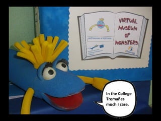 In the College
Tremañes
much I care.
 