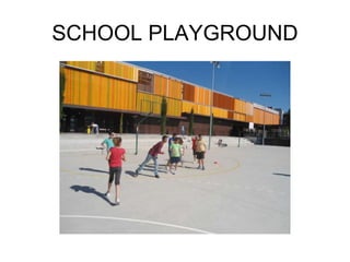 SCHOOL PLAYGROUND
 