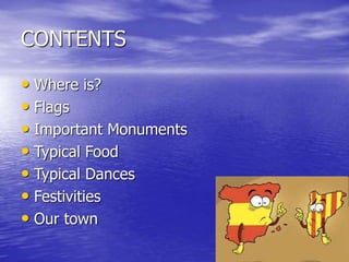 CONTENTS
• Where is?
• Flags
• Important Monuments
• Typical Food
• Typical Dances
• Festivities
• Our town
 