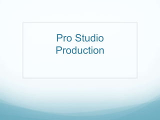 Pro Studio
Production
 