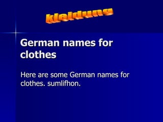 German names for clothes  Here are some German names for clothes. sumlifhon. kleidung 