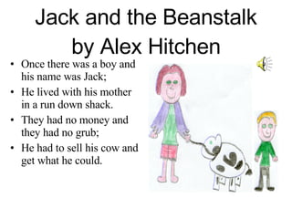 Jack and the Beanstalk by Alex Hitchen ,[object Object],[object Object],[object Object],[object Object]