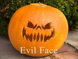 • Evil Face
 