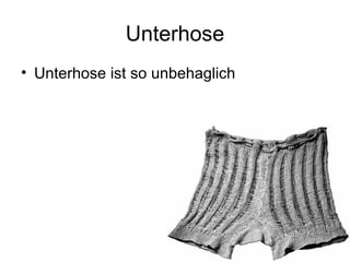Unterhose Unterhose ist so unbehaglich