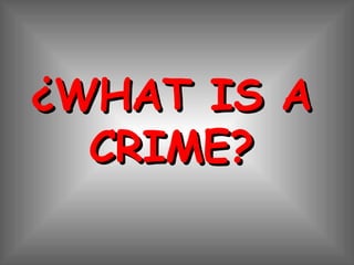 ¿WHAT IS A CRIME? 