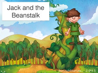 Jack and the
Beanstalk
©ScritchStories, 2015
 