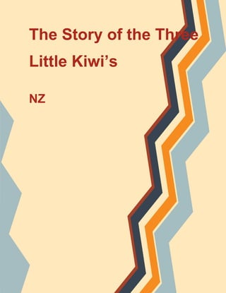 The Story of the Three
Little Kiwi’s
NZ
 