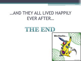 …AND THEY ALL LIVED HAPPILY
       EVER AFTER…
 