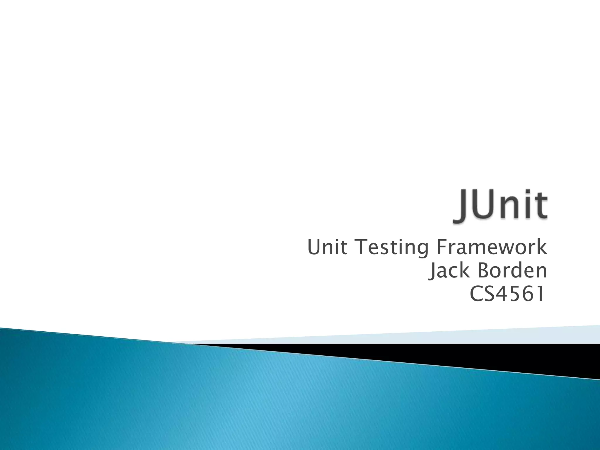 Unit Testing Framework
Jack Borden
CS4561

 