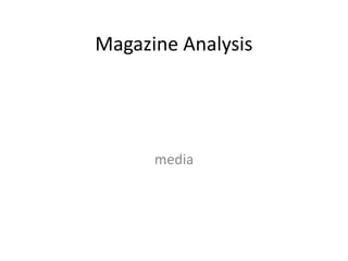 Magazine Analysis




      media
 