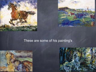 These are some of his painting's