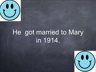 He got married to Mary
in 1914.