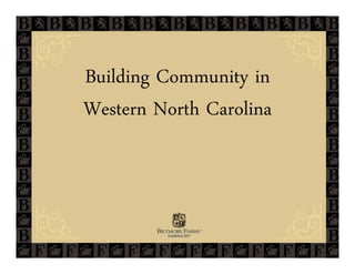 Building Community in
Western North Carolina
 