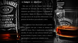 11.Cumpre o objetivo?
Sim, por ser um dos uísques mais antigos e
tradicionais do mercado, traz em sua composição
elementos que remetem à historia e a qualidade de
seu produto. Alguns dos elementos formais deixam
claro que trata-se de um produto diferenciado e com
processo de destilacao personalizado e único.
Com interesses bem direcionados para o publico
jovem fizeram com que a marca se tornasse um
objeto de desejo. Não é simplesmente uma bebida
alcoólica. É como se você estivesse bebendo goles
de pura história. O gosto é suave e seco, o cheiro é
inconfundível e a garrafa um verdadeiro ícone.
IFPB – Teoria da comunicação | Eduardo Silva de Lima 2014.1 | edullimape@outlook.com
 