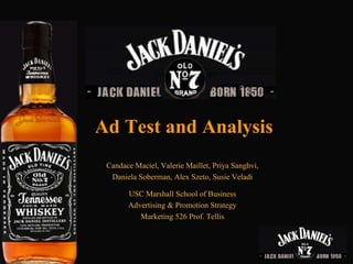 Candace Maciel, Valerie Maillet, Priya Sanghvi, Daniela Soberman, Alex Szeto, Susie Veladi USC Marshall School of Business Advertising & Promotion Strategy Marketing 526 Prof. Tellis Ad Test and Analysis 