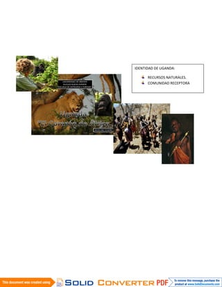 IDENTIDAD DE UGANDA:

      RECURSOS NATURALES.
      COMUNIDAD RECEPTORA
 