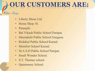 • Liberty Shoes Ltd.
• Home Shop 18.
• Patanjali.
• Bal Vikash Public School Panipat.
• Meenakshi Public School Gurgaon.
• Rishikul Public School Karnal.
• Montfort School Karnal.
• M.A.S.D Public School Panipat.
• Small Wonder School.
• S.T. Thomas school.
• Queenmary School.
 