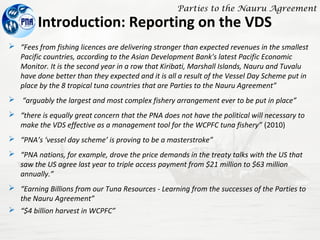 Parties to the Nauru Agreement
Introduction: Reporting on the VDS
 “Fees from fishing licences are delivering stronger th...