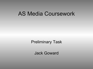 AS Media Coursework Preliminary Task Jack Goward 