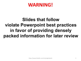 WARNING!
Slides that follow
violate Powerpoint best practices
in favor of providing densely
packed information for later review
https://www.linkedin.com/in/jackglinkedin 2
 