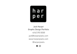 Jack Harper
Graphic Design Portfolio
+6142 092 8300
jack@harperpixels.com
www.harperpixels.com
@harperpixels
 