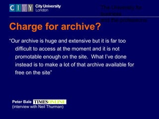 The University for
business
and the professions
Charge for archive?
“Our archive is huge and extensive but it is far too
d...