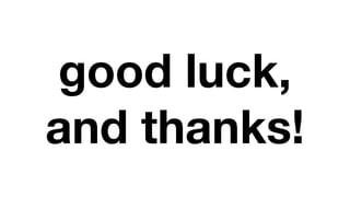 good luck,
and thanks!
 