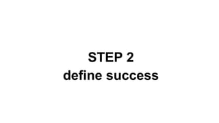 STEP 2
define success
 