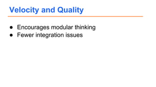 ● Encourages modular thinking
● Fewer integration issues
Velocity and Quality
 
