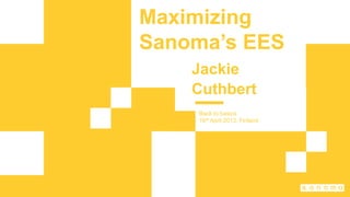 Maximizing
Sanoma’s EES
Jackie
Cuthbert
Back to basics
16th April 2013, Finland
 